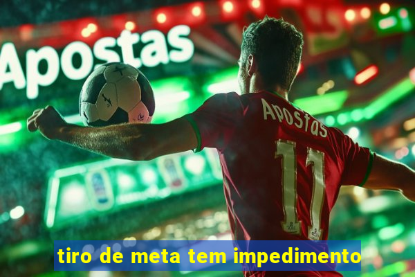 tiro de meta tem impedimento